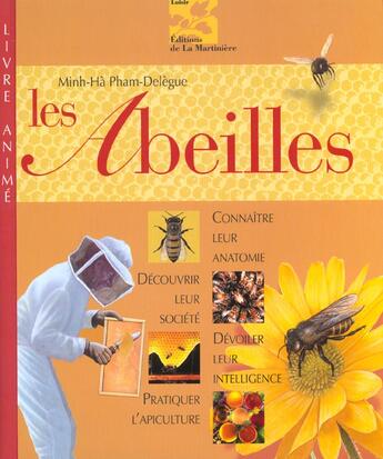 Couverture du livre « Les Abeilles ; Connaitre Leur Anatomie, Decouvrir Leur Societe; Devoiler Leur Intelligence, Pratiquer L'Apiculture » de Gerard Marie et Minh-Ha Pham-Delegue aux éditions La Martiniere