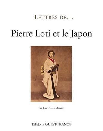 Couverture du livre « Pierre Loti et le Japon » de Jean-Pierre Montier aux éditions Ouest France