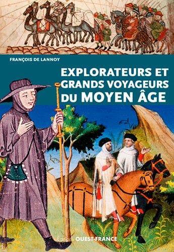 Couverture du livre « Explorateurs et grands voyageurs au Moyen âge » de Francois De Lannoy aux éditions Ouest France