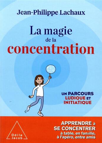 Couverture du livre « La magie de la concentration ; un parcours ludique et initiatique » de Jean-Philippe Lachaux aux éditions Odile Jacob