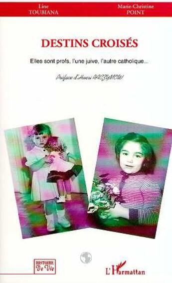 Couverture du livre « Destins croisés ; elles sont profs, l'une juive, l'autre catholique » de Marie-Christine Point et Line Toubiana aux éditions L'harmattan