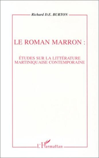 Couverture du livre « Le roman marron ; étude sur la littéerature martiniquaise contemporaine » de Burton Richard aux éditions L'harmattan