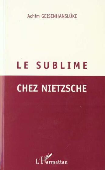 Couverture du livre « LE SUBLIME CHEZ NIETZSCHE » de Achim Geisenanslüke aux éditions L'harmattan