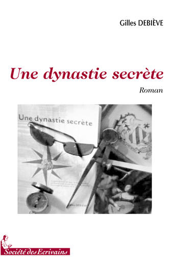 Couverture du livre « Une dynastie secrète » de Gilles Debieve aux éditions Societe Des Ecrivains