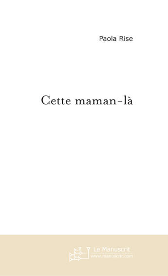 Couverture du livre « Cette maman-la » de Paola Rise aux éditions Le Manuscrit