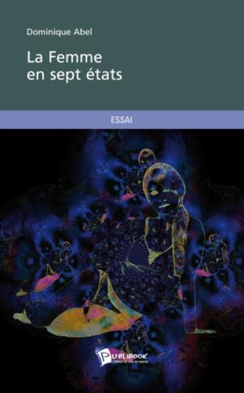 Couverture du livre « La femme en sept états » de Dominique Abel aux éditions Publibook