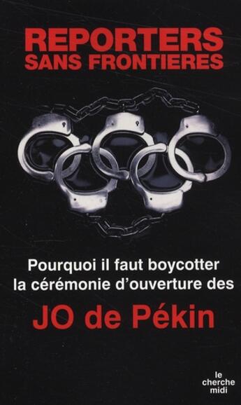 Couverture du livre « Pourquoi il faut boycotter la cérémonie d'ouverture des JO de Pékin » de Reporters Sans Front aux éditions Cherche Midi