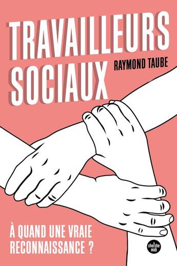 Couverture du livre « Travailleurs sociaux : à quand une vraie reconnaissance ? » de Raymond Taube aux éditions Cherche Midi