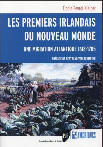 Couverture du livre « Les premiers Irlandais du Nouveau Monde ; une migration atlantique, 1618-1705 » de Elodie Peyrol-Kleiber aux éditions Pu De Rennes