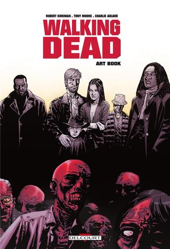 Couverture du livre « Walking dead : art book » de Charlie Adlard et Tony Moore et Robert Kirkman aux éditions Delcourt