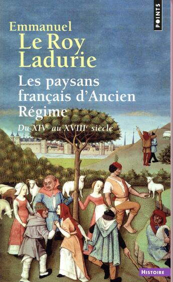 Couverture du livre « Les paysans français d'Ancien Régime ; du XIVe au XVIIIe siècle » de Emmanuel Le Roy Ladurie aux éditions Points