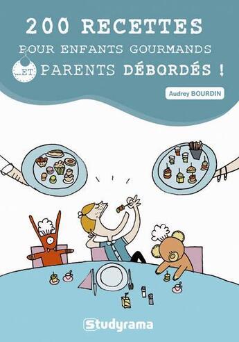 Couverture du livre « 200 recettes pour enfants gourmands... et parents débordés ! » de Audrey Bourdin aux éditions Studyrama