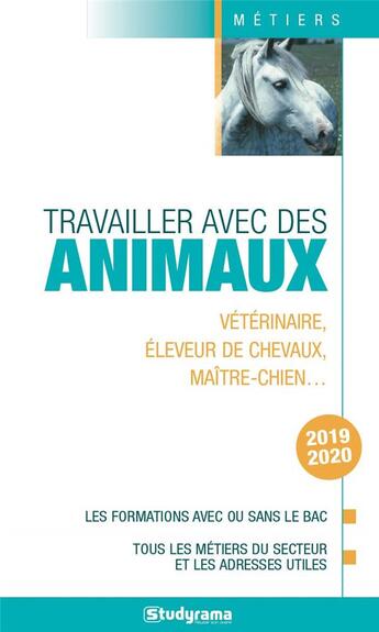 Couverture du livre « Travailler avec des animaux ; vétérinaire, éleveur de chevaux, maître-chien... (édition 2019/2020) » de  aux éditions Studyrama