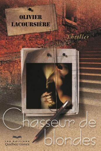 Couverture du livre « Chasseur de blondes » de Olivier Lacoursiere aux éditions Quebec Livres