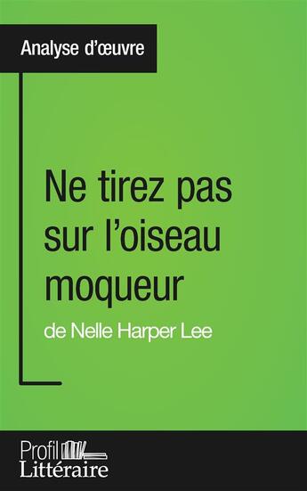 Couverture du livre « Ne tirez pas sur l'oiseau moqueur de Nelle Harper Lee ; analyse approfondie » de Marianne Lesage aux éditions Profil Litteraire