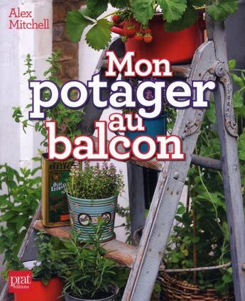 Couverture du livre « Mon potager au balcon » de Alex Mitchell aux éditions Prat Prisma