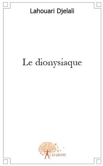 Couverture du livre « Le dionysiaque » de Lahouari Djelali aux éditions Edilivre