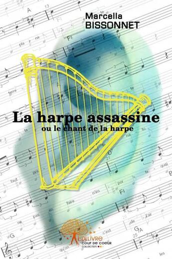 Couverture du livre « La harpe assassine - le chant de la harpe » de Marcella Bissonnet aux éditions Edilivre