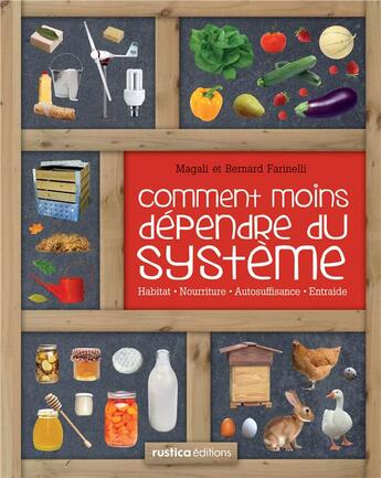 Couverture du livre « Comment moins dépendre du système » de Bernard Farinelli et Magali Farinelli aux éditions Rustica