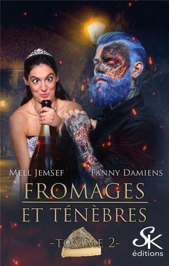 Couverture du livre « Fromages et ténèbres Tome 2 » de Jemsef Mell et Fanny Damiens aux éditions Sharon Kena