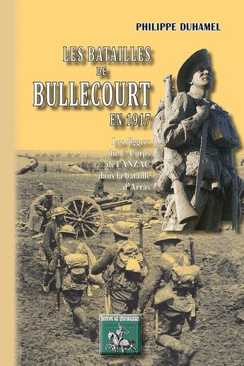 Couverture du livre « Les batailles de Bullecourt en 1917 (les Diggers du 1er corps de l'ANZAC dans la bataille d'Arras) » de Duhamel Philippe aux éditions Editions Des Regionalismes