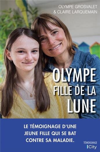 Couverture du livre « Olympe fille de la lune » de Claire Larquemain et Olympe Grosvalet aux éditions City