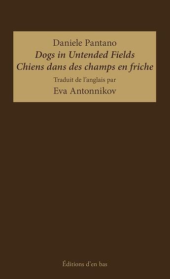 Couverture du livre « Dogs in untended fields / chiens dans des champs en friche » de Daniele Pantano aux éditions D'en Bas