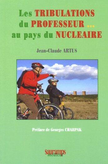 Couverture du livre « Les tribulations du professeeur au pays du nucleaire » de Artus Jean-Claude aux éditions Sauramps Medical