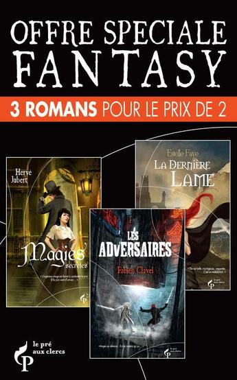 Couverture du livre « Les adversaires ; magies secrètes ; la dernière lame ; offre spéciale fantasy » de Fabien Clavel et Estelle Faye et Hervé Jubert aux éditions Pre Aux Clercs