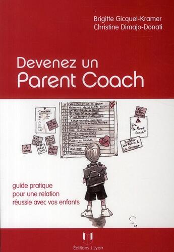 Couverture du livre « Devenez un parent coach ; guide pratique pour une relation réussie avec vos enfants » de Brigitte Gicquel-Kramer et Christine Dimajo-Donati aux éditions Josette Lyon