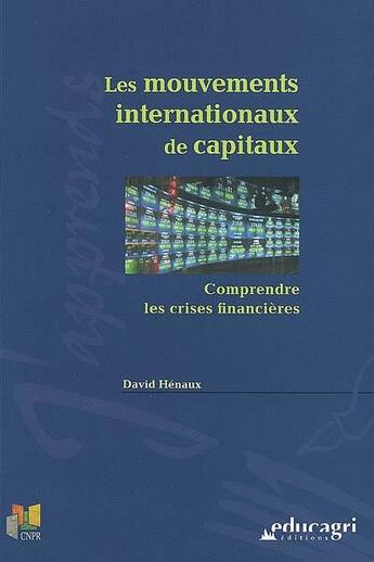 Couverture du livre « Les mouvements internationaux de capitaux ; comprendre les crises financières » de David Henaux aux éditions Educagri