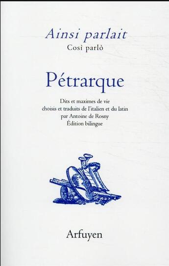 Couverture du livre « Ainsi parlait Tome 31 : Pétrarque ; dits et maximes de vie » de Petrarque aux éditions Arfuyen