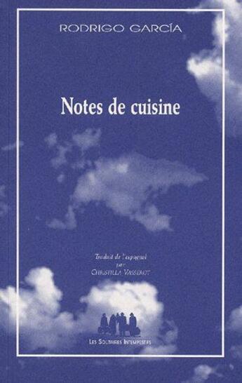 Couverture du livre « Notes de cuisine » de Rodrigo Garcia aux éditions Solitaires Intempestifs