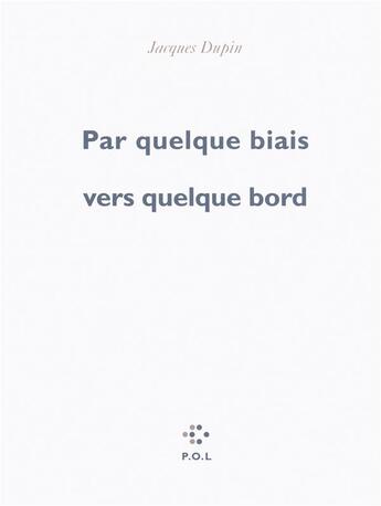 Couverture du livre « Par quelque biais vers quelque bord » de Jacques Dupin aux éditions P.o.l