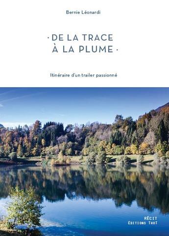 Couverture du livre « De la trace à la plume ; itinéraire d'un trailer passionné » de Bernie Leonardi aux éditions Editions Thot