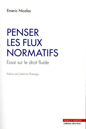 Couverture du livre « Penser les flux normatifs » de Emeric Nicolas aux éditions Mare & Martin