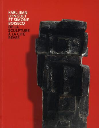 Couverture du livre « Karl-Jean Longuet et Simone Boisecq ; de la sculpture à la cité rêvée » de  aux éditions Fage