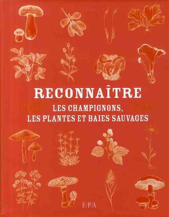 Couverture du livre « Reconnaître les champignons, les plantes et baies sauvages » de  aux éditions Epa