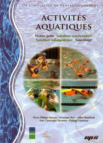 Couverture du livre « Activites aquatiques. natation synchronisee, water-polo, sauvetage, natation subaquatique. » de  aux éditions Eps