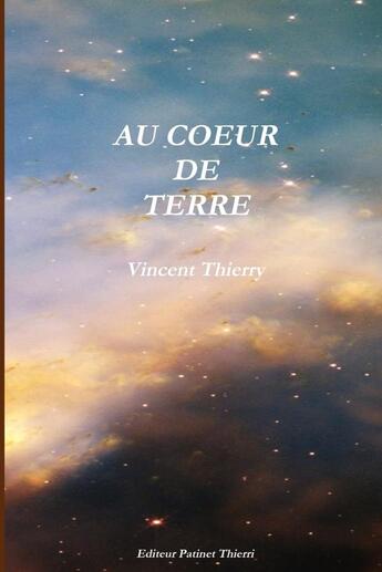 Couverture du livre « Au coeur de terre » de Vincent Thierry aux éditions Lulu