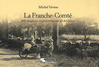 Couverture du livre « La Franche-Comté , 365 citations et proverbes au fil des jours » de Michel Vernus aux éditions Editions Du Belvedere