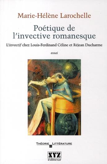 Couverture du livre « Poetique de l'invective romanesque » de Larochelle M-H. aux éditions Xyz