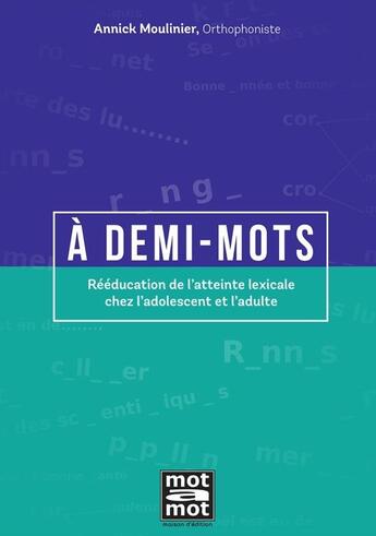 Couverture du livre « A demi-mots : Rééducation de l'atteinte lexicale chez l'adolescent et l'adulte » de Annick Moulinier aux éditions Mot A Mot Editions