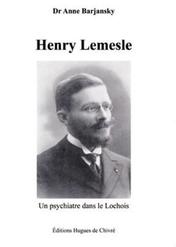 Couverture du livre « Henry Lemesle ; un psychiatre dans le Lochois » de Anne Barjansky aux éditions Hugues De Chivre