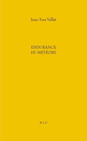 Couverture du livre « Endurance du météore » de Jean-Yves Vallat aux éditions Mld