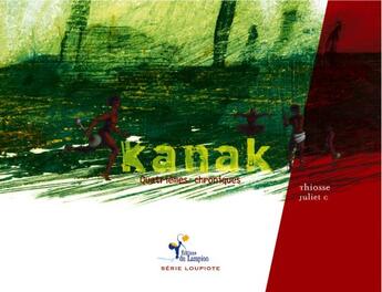 Couverture du livre « Kanak ; quatrièmes chroniques » de Thiosse et Juliet C aux éditions Lampion