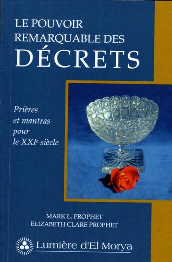 Couverture du livre « Le pouvoir remarquable des décrets : prières et mantras modernes pour le XXIe siècle » de Mark L. Prophet aux éditions Lumiere D'el Morya