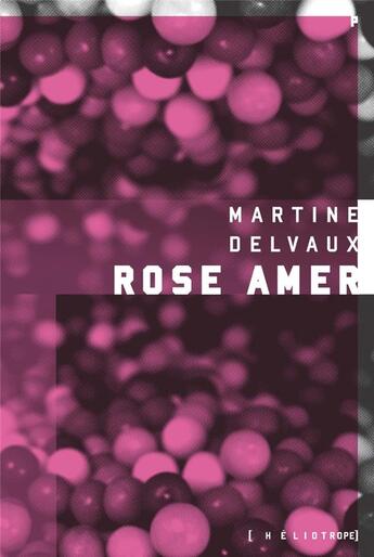 Couverture du livre « Rose amer » de Martine Delvaux aux éditions Heliotrope