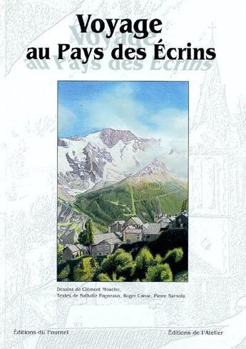 Couverture du livre « Voyage au pays des Ecrins » de Roger Canac et Pierre Barnola et Nathalie Pogneaux et Clement Mouche aux éditions Fournel