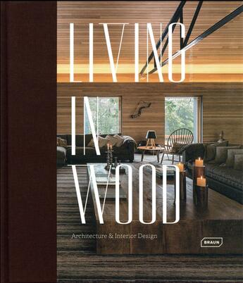 Couverture du livre « Living in wood ; architecture & interior design » de Chris Van Uffelen aux éditions Braun